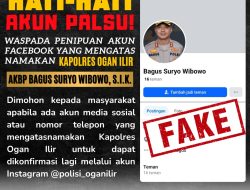 Himbauan Kapolsek Muara Kuang Maraknya modus Penipuan Gunakan Akun Facebook Atas Nama Kapolres Ogan Ilir AKBP Bagus Suryo Wibowo, S.I.K 