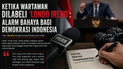 *Ketika Wartawan Dilabeli “Londo Ireng”: Alarm Bahaya bagi Demokrasi Indonesia*      Oleh: Marshal (Pengamat Sosial Budaya dan Politik)